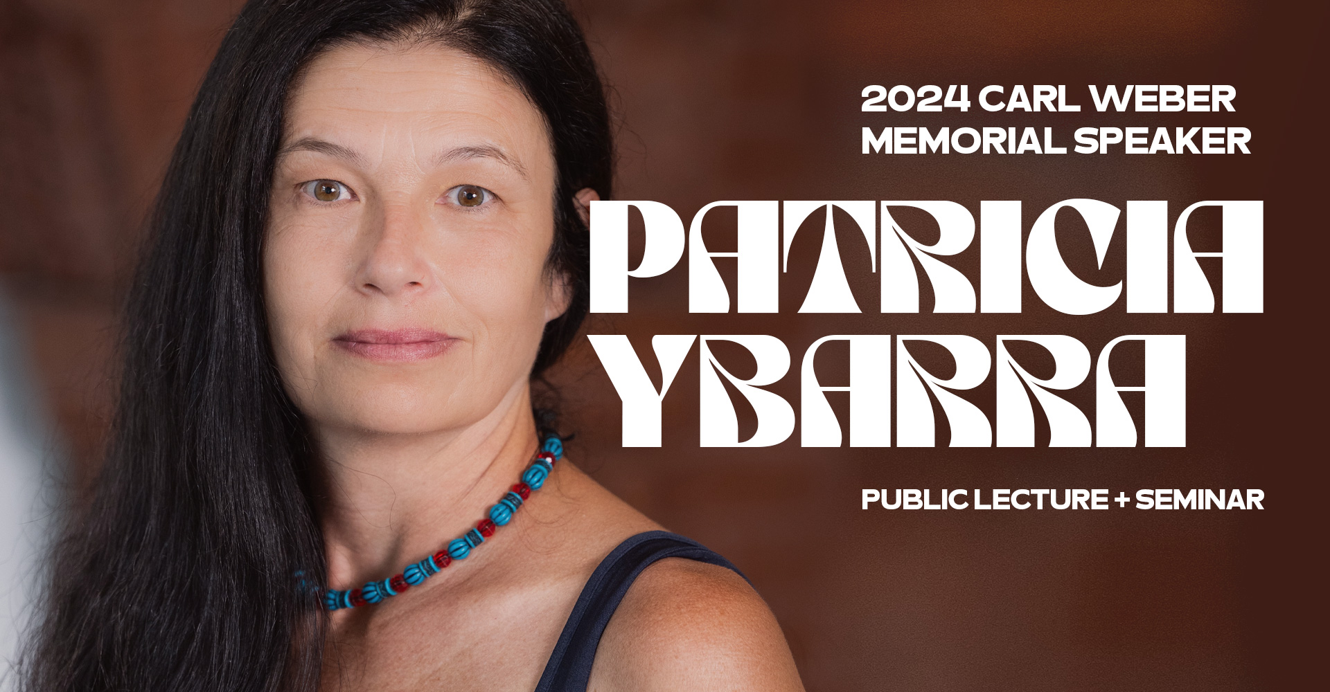 2024 CARL WEBER MEMORIAL LECTURE + SEMINAR Featuring Patricia Ybarra | Headshot