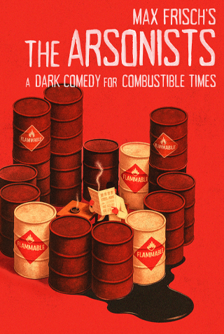The Arsonists | A Dark Comedy for Combustable Times | By Max Frisch | Translated by Alistair Beaton | Directed by Matt Champan | Image: man whose face is hidden behind a newspaper, sitting surrounded by a circle of oil barrels bearing "FLAMMABLE" warning labels.