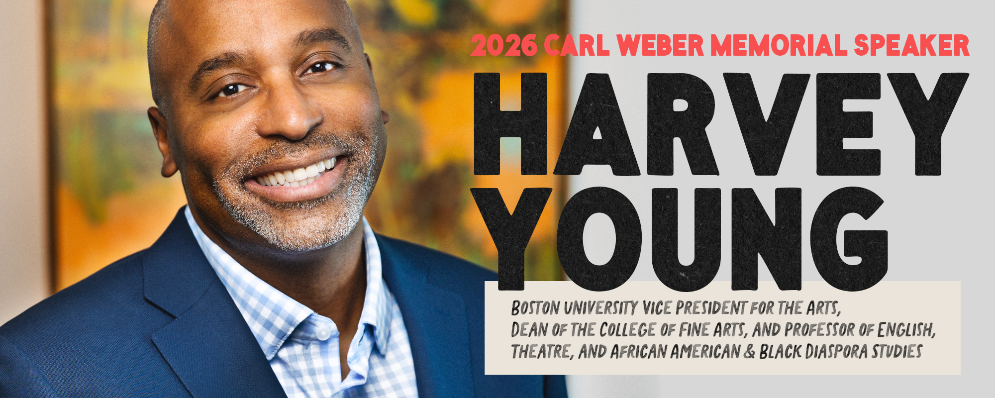 2026 Carl Weber Memorial Speaker: Harvey Young, Vice President for the Arts, Dean of the College of Fine Arts, and Professor of English, Theatre, and African American & Black Diaspora Studies at Boston University