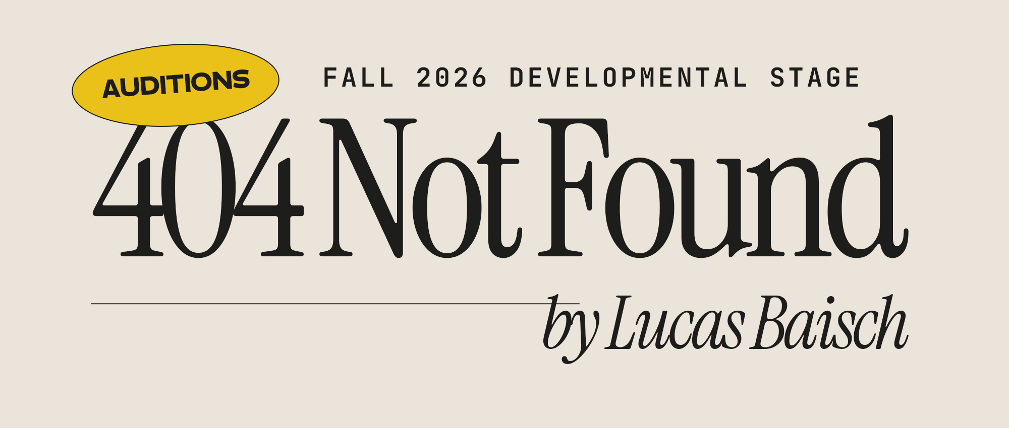Auditions: 404 Not Found by Licas Baisch | Fall 2026 Developmental Stage